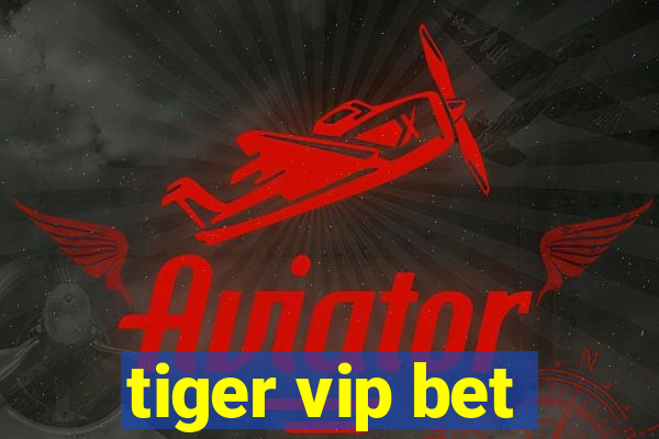 tiger vip bet